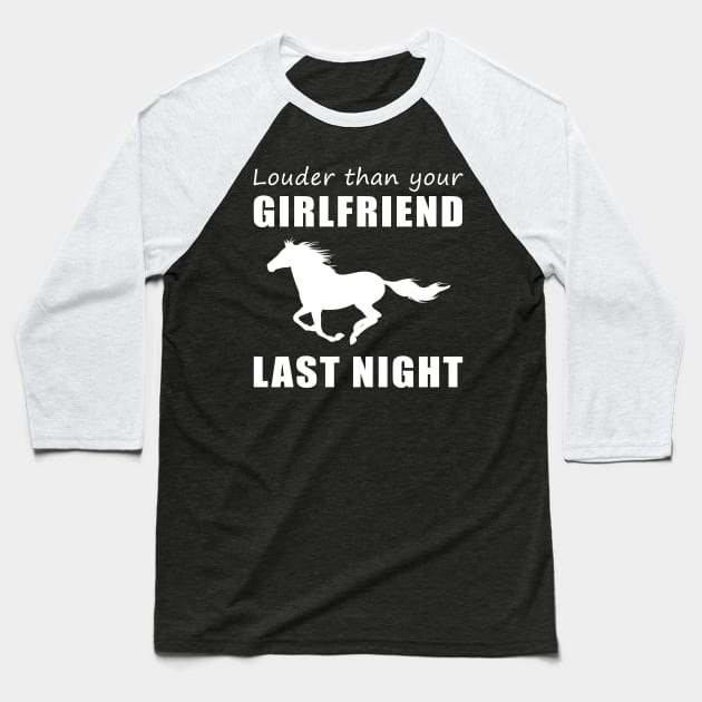 Gallop into Laughter! Horse Louder Than Your Girlfriend Last Night Tee! Baseball T-Shirt by MKGift